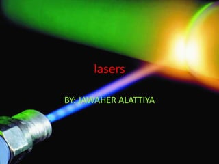 lasers BY: JAWAHER ALATTIYA 
