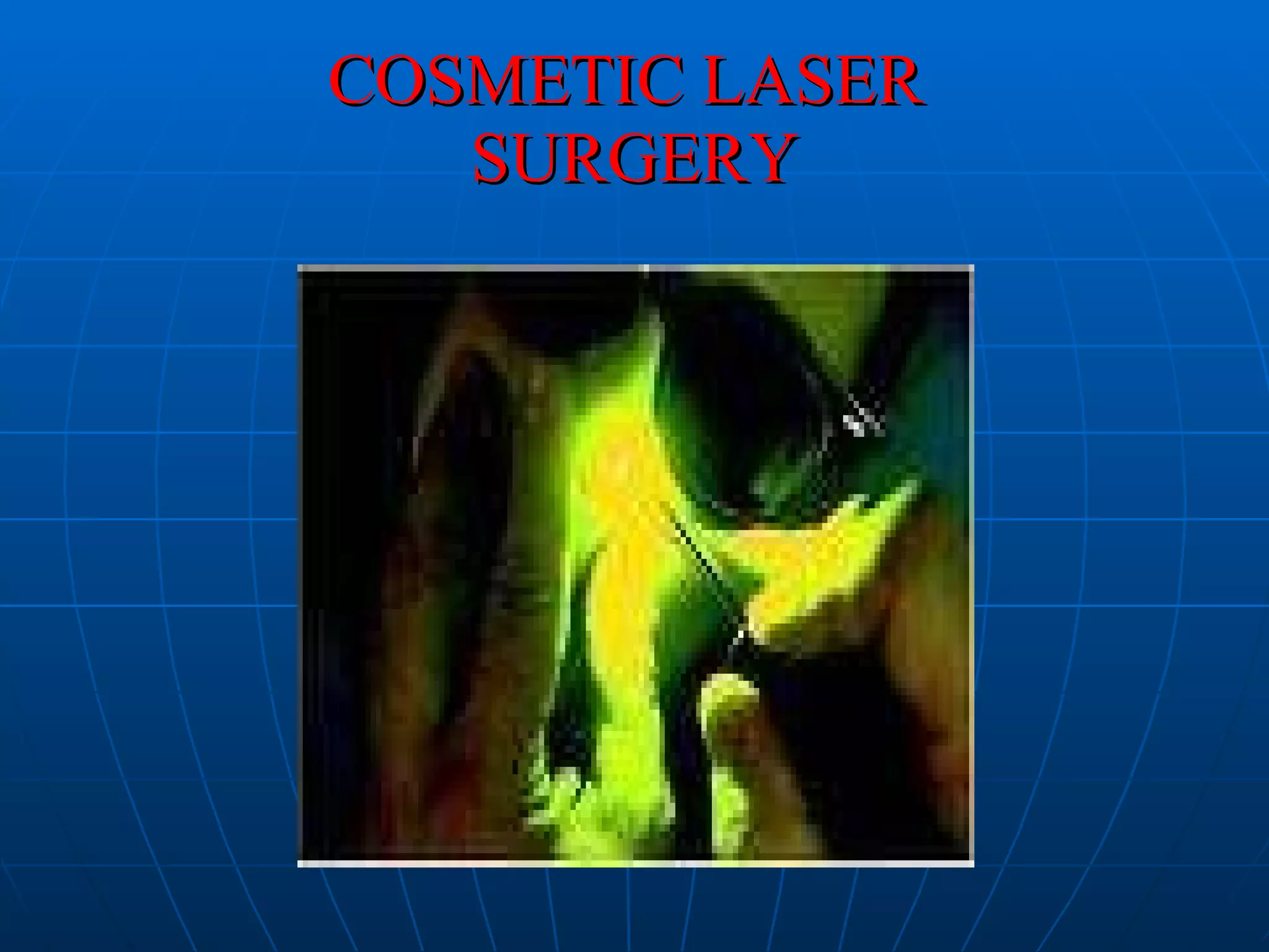 COSMETIC LASER  SURGERY 