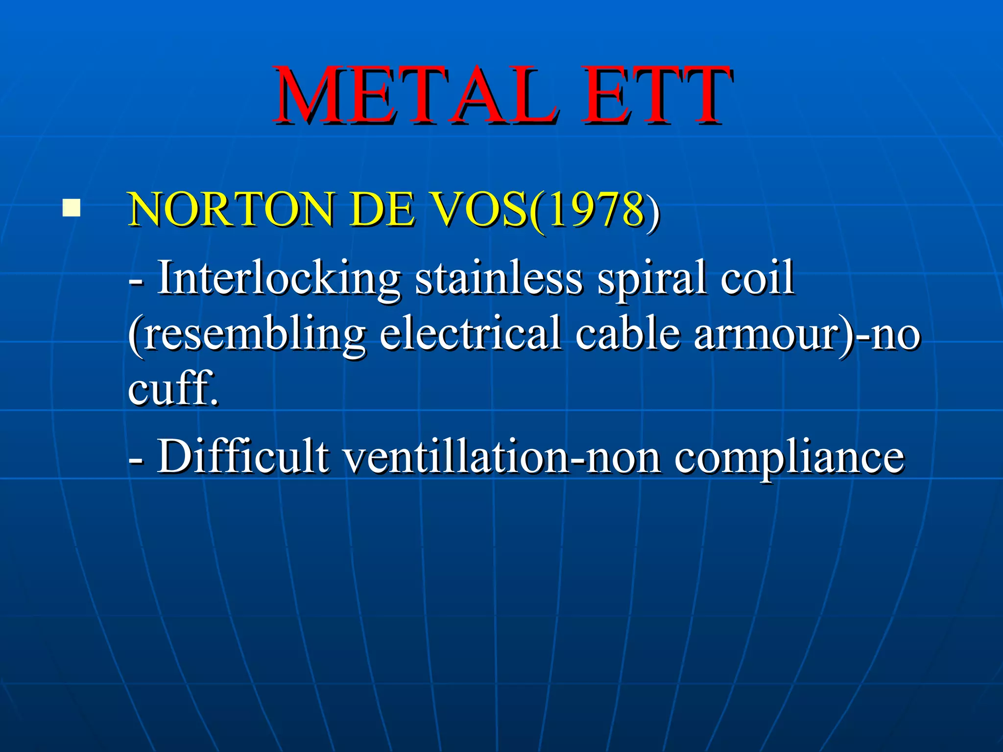 METAL ETT NORTON DE VOS(1978 ) - Interlocking stainless spiral coil (resembling electrical cable armour)-no cuff. - Difficult ventillation-non compliance 