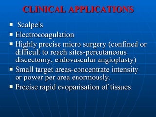 CLINICAL APPLICATIONS <ul><li>Scalpels </li></ul><ul><li>Electrocoagulation </li></ul><ul><li>Highly precise micro surgery...