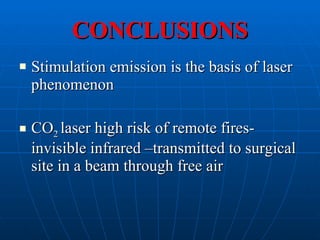 CONCLUSIONS <ul><li>Stimulation emission is the basis of laser phenomenon </li></ul><ul><li>CO 2  laser high risk of remot...