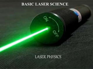 LASER PHYSICS
BASIC LASER SCIENCE
 