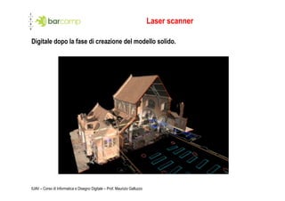 Laser scanner

Digitale dopo la fase di creazione del modello solido.




IUAV – Corso di Informatica e Disegno Digitale – Prof. Maurizio Galluzzo
 