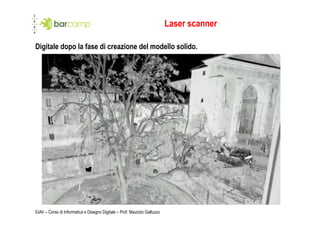 Laser scanner

Digitale dopo la fase di creazione del modello solido.




IUAV – Corso di Informatica e Disegno Digitale – Prof. Maurizio Galluzzo
 