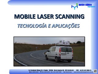 MOBILE LASER SCANNING
TECNOLOGÍA E APLICAÇÕES
 