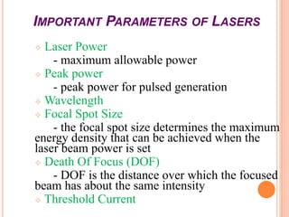IMPORTANT PARAMETERS OF LASERS
 Laser Power
- maximum allowable power
 Peak power
- peak power for pulsed generation
 W...