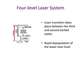 Four-level Laser System
• Laser transition takes
place between the third
and second excited
states.
• Rapid depopulation of
the lower laser level.
 