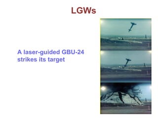 LGWs
A laser-guided GBU-24
strikes its target
 
