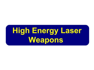 High Energy Laser
Weapons
 