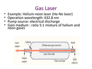 Gas Laser
• Example: Helium-neon laser (He-Ne laser)
• Operation wavelength: 632.8 nm
• Pump source: electrical discharge
...