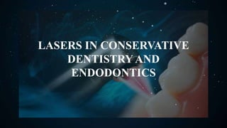 LASERS IN CONSERVATIVE
DENTISTRY AND
ENDODONTICS
 