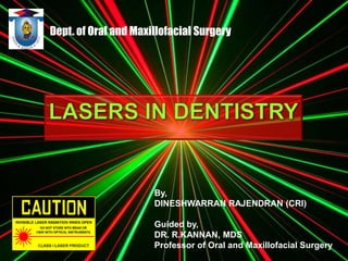 Dept. of Oral and Maxillofacial Surgery
By,
DINESHWARRAN RAJENDRAN (CRI)
Guided by,
DR. R.KANNAN, MDS
Professor of Oral and Maxillofacial Surgery
 
