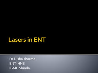 Dr Disha sharma
ENT-HNS
IGMC Shimla
 