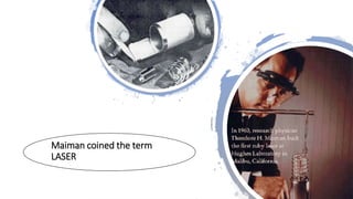Maiman coined the term
LASER
 