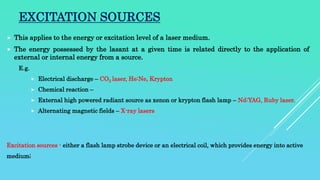 GENERATION OF LASER ENERGY-
Certain laser medium or LASANT with in the resonator space is energized by internal or externa...