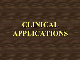 CLINICAL
APPLICATIONS
 