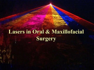 Lasers in Oral & Maxillofacial
           Surgery
 