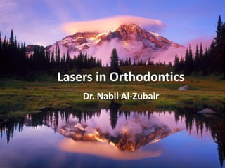 Lasers in Orthodontics
    Dr. Nabil Al-Zubair
 