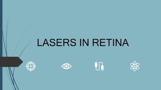 LASERS IN RETINA
 