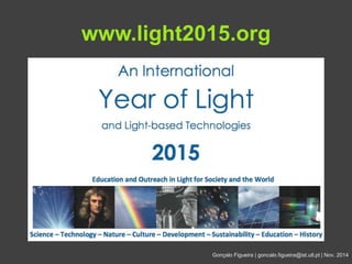 www.light2015.org 
Gonçalo Figueira | goncalo.figueira@ist.utl.pt | Nov. 2014 
 