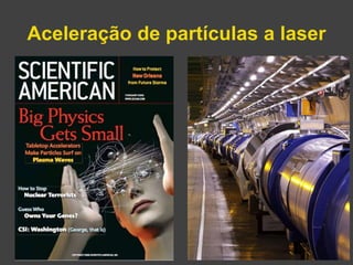 Aceleração de partículas a laser 
Gonçalo Figueira | goncalo.figueira@ist.utl.pt | Nov. 2014 
 