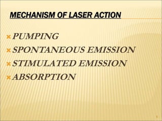 MECHANISM OF LASER ACTION
PUMPING
SPONTANEOUS EMISSION
STIMULATED EMISSION
ABSORPTION
5
 