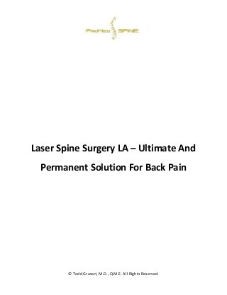 © Todd Gravori, M.D., Q.M.E. All Rights Reserved.
Laser Spine Surgery LA – Ultimate And
Permanent Solution For Back Pain
 