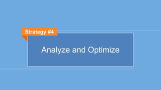 Analyze and Optimize
Strategy #4
 