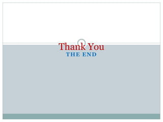 THE END
Thank You
 