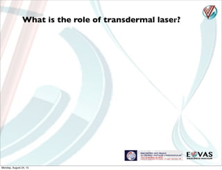 What is the role of transdermal laser?
Monday, August 24, 15
 