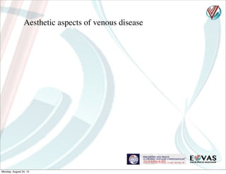 Aesthetic aspects of venous disease
Monday, August 24, 15
 