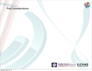 Final considerations:
Monday, August 24, 15
 