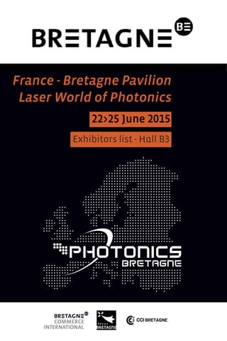 France - Bretagne Pavilion
Laser World of Photonics
Exhibitors list - Hall B3
22>25 June 2015
 