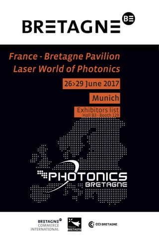 France - Bretagne Pavilion
Laser World of Photonics
26>29 June 2017
Munich
Exhibitors list
Hall B3 - Booth 129
 