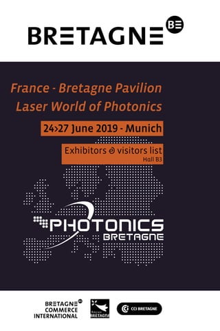 France - Bretagne Pavilion
Laser World of Photonics
24>27 June 2019 - Munich
Exhibitors & visitors list
Hall B3
 
