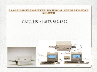 LASER WRITER PRINTER TECHNICAL SUPPORT PHONE
NUMBER
CALL US : 1-877-587-1877
 