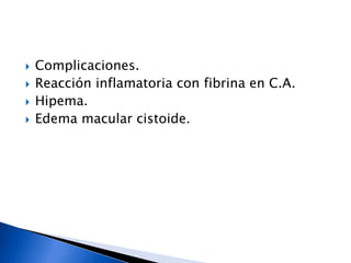 La ablación de las células ciliares productoras de humor acuoso disminuye o retarda la producción, balanceando la formación con la escasa salida de humor acuoso.Los efectos calor-luz térmica-frio-ultrasonido son usados para ablacionar células secretoras de humor acuoso del cuerpo ciliar.