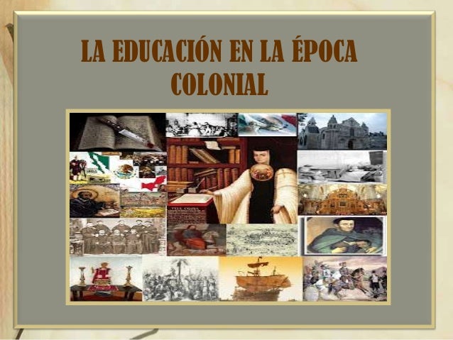 Conquista choque cultural: EDUCACIÓN DURANTE LA COLONIA