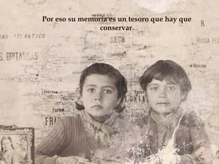 Por eso su memoria es un tesoro que hay que
                conservar.




            Un proyecto de Historia Oral:
                                       5    "Las Escu
 