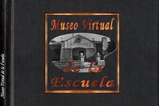 Museo Virtual  de la  Escuela 