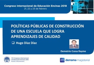  Hugo Díaz Díaz
Demetrio Ccesa Rayme
POLÍTICAS PÚBLICAS DE CONSTRUCCIÓN
DE UNA ESCUELA QUE LOGRA
APRENDIZAJES DE CALIDAD
 