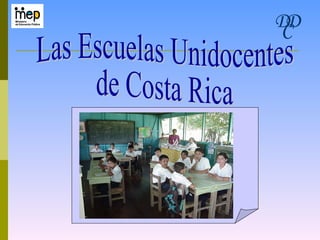 Las Escuelas Unidocentes  de Costa Rica D D C 