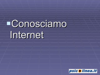 Conosciamo Internet 
