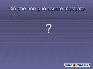 Ciò che non può essere mostrato ? 