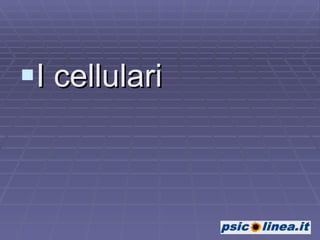 I cellulari 