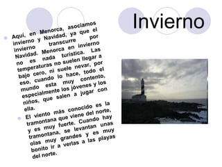 Invierno<br />Aquí, en Menorca, asociamos invierno y Navidad, ya que el invierno transcurre por Navidad. Menorca en invier...
