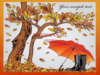 PRESENTACIÓN DEL
OTOÑO
 