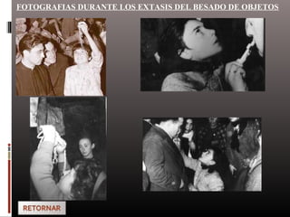 FOTOGRAFIAS DURANTE LOS EXTASIS DEL BESADO DE OBJETOS
 