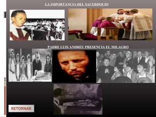 LA IMPORTANCIA DEL SACERDOCIO
PADRE LUIS ANDREU PRESENCIA EL MILAGRO
 