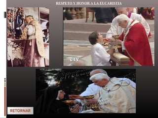 RESPETO Y HONOR A LA EUCARISTIA
 